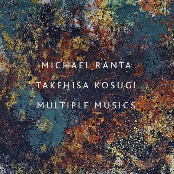 Michael Ranta/Takehisa Kosugi Multiple Musics