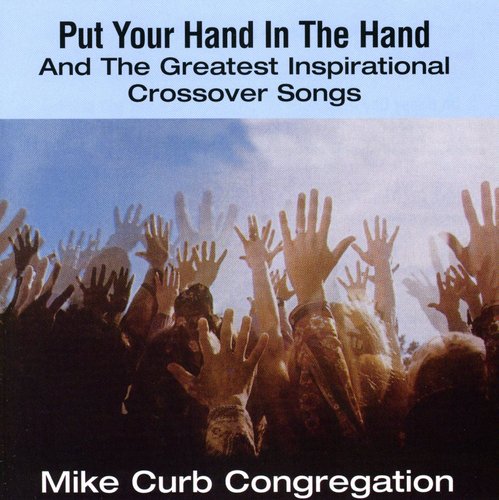 Mike Curb Put Your Hand In The Hand & Greatest Inspirational Crossovers Songs - CD Album