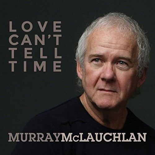 Murray McLauchlan Love Can't Tell Time - CD Album