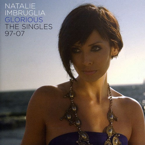Natalie Imbruglia Glorious: The Singles 1997-2007 [Import]