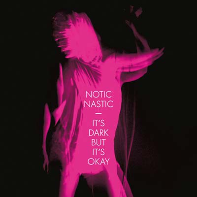 NOTIC NASTIC It's Dark But It's Okay