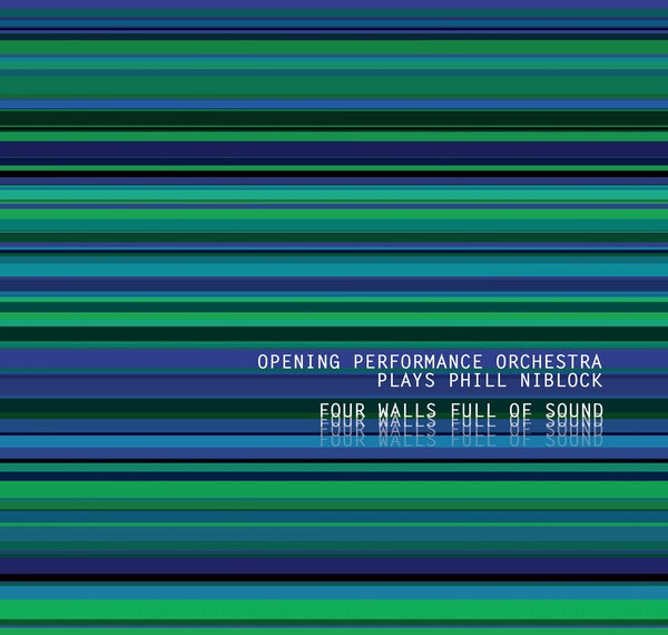 OPENING PERFORMANCE ORCHESTRA PLAYS PHILL NIBLOCK Four Walls Full Of Sound