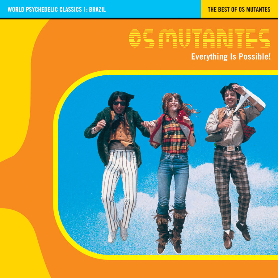 OS MUTANTES World Psychedelic Classics 1: Everything Is Possible - The Best of Os Mutantes