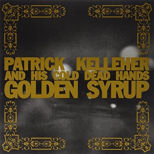 Patrick Kelleher & His Cold Dead Hands Golden Syrup - Record Album - Vinyl LP