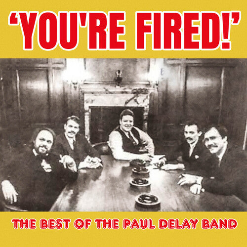 Paul Delay Band You're Fired! The Best of The Paul Delay Band - CD Album