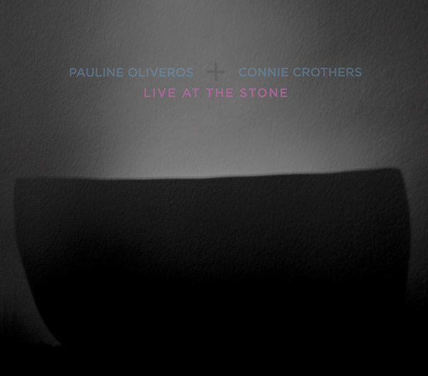 PAULINE OLIVEROS & CONNIE CROTHERS Live At The Stone