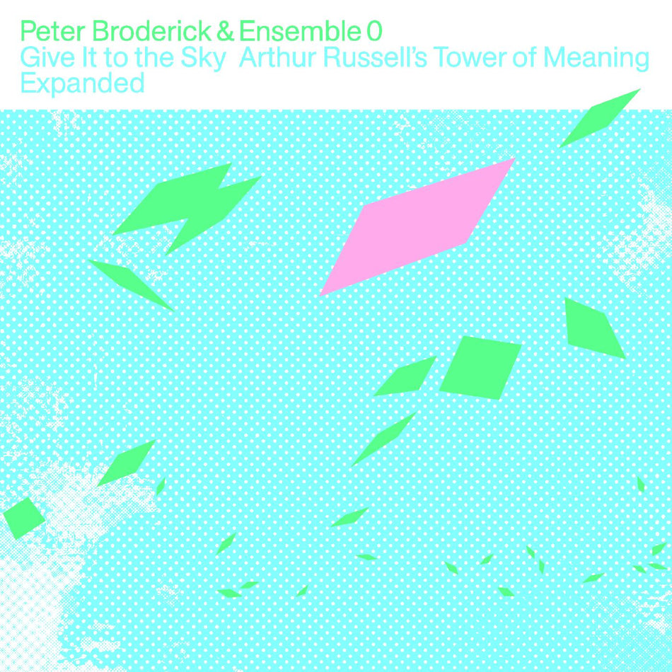 Peter & Ensemble 0 Broderick Give It to the Sky: Arthur Russellâ€™s Tower of Meaning Expanded