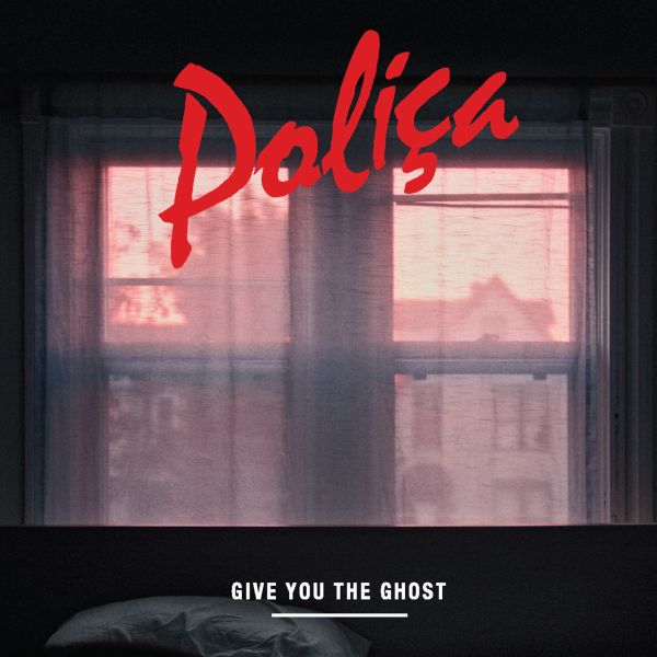 Polica Give You The Ghost