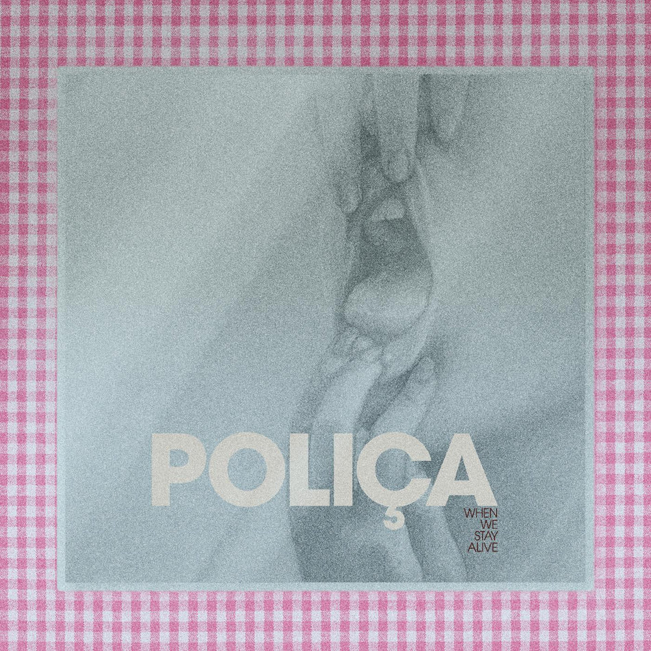Polica When We Stay Alive