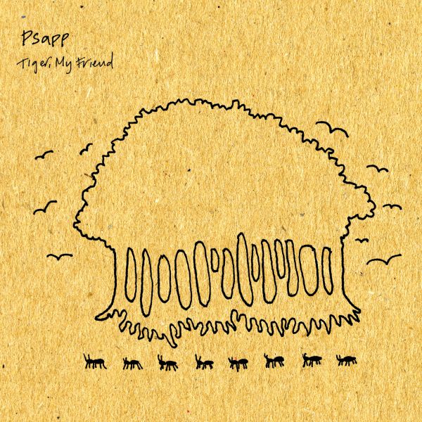 Psapp Tiger, My Friend