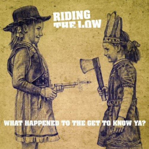 RIDING THE LOW What Happened to the Get to Know Ya? - Record Album - Vinyl LP