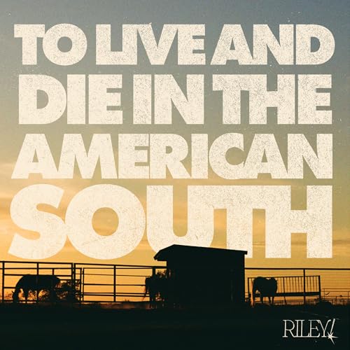 Riley! To Live And Die In The American South