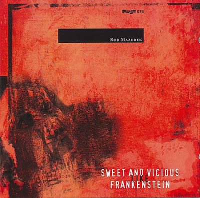 ROB MAZUREK Sweet & Vicious Like Frankenstein