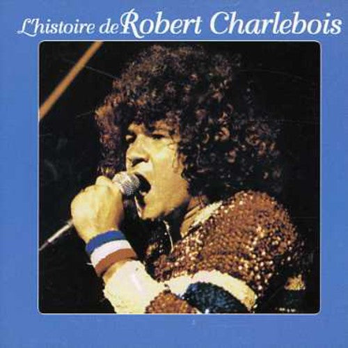 Robert Charlebois L'histoire de Robert Charlevoi - CD Album
