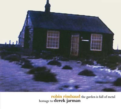 ROBIN RIMBAUD The Garden Is Full of Metal/Homage to Derek Jarman