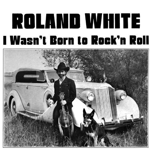 Roland White I Wasn't Born To Rock N Roll - CD Album
