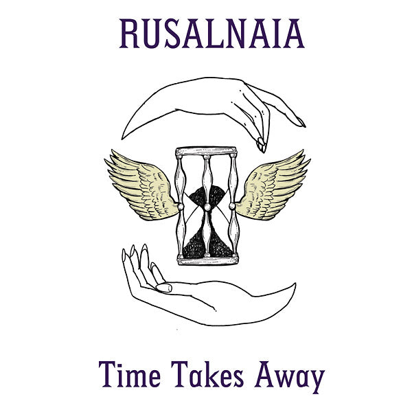 RUSALNAIA Time Takes Away
