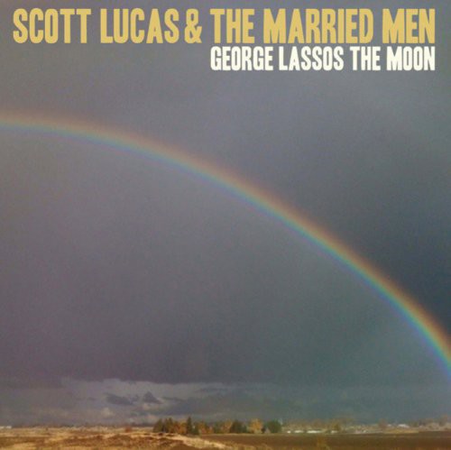 Scott Lucas & the Married Men George Lassos the Moon - Record Album - Vinyl LP