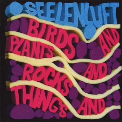 SEELENLUFT Birds and Plants and Rocks and Things