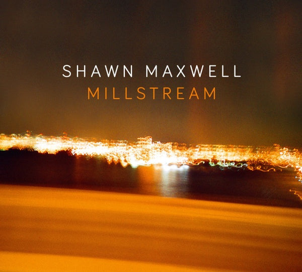 SHAWN MAXWELL Millstream