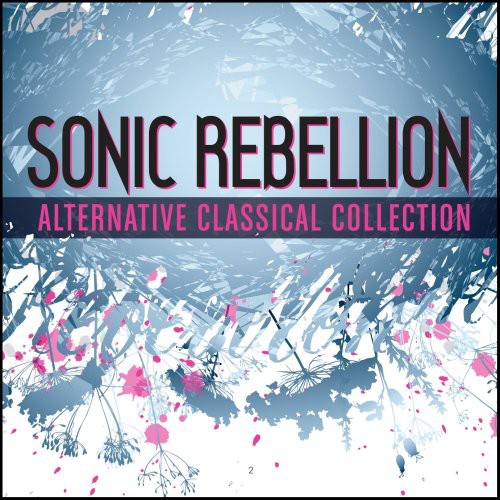 Sonic Rebellion: Alternative Classical - Sampler Sonic Rebellion: Alternative Classical - Sampler - CD Album