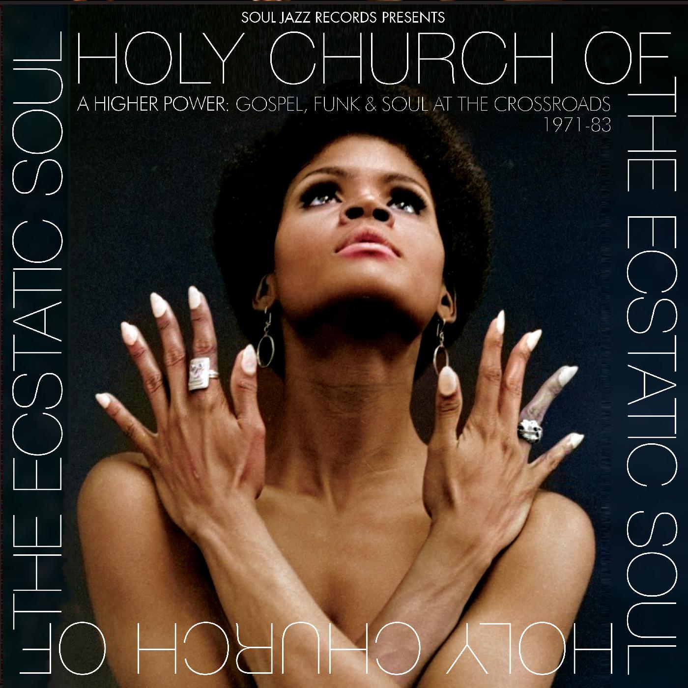 Soul Jazz Records Presents Holy Church Of The Ecstatic Soul - A Higher Power: Gospel, Funk & Soul At The Crossroads 1971-83