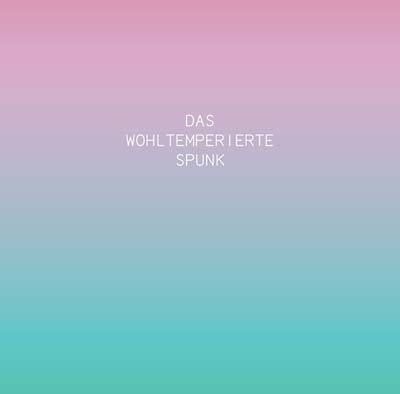 SPUNK Das Wohltemperierte Spunk