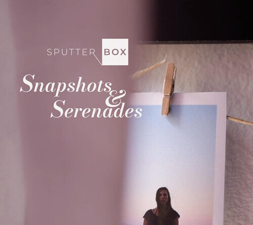Sputter Box Snapshots & Serenades - CD Album