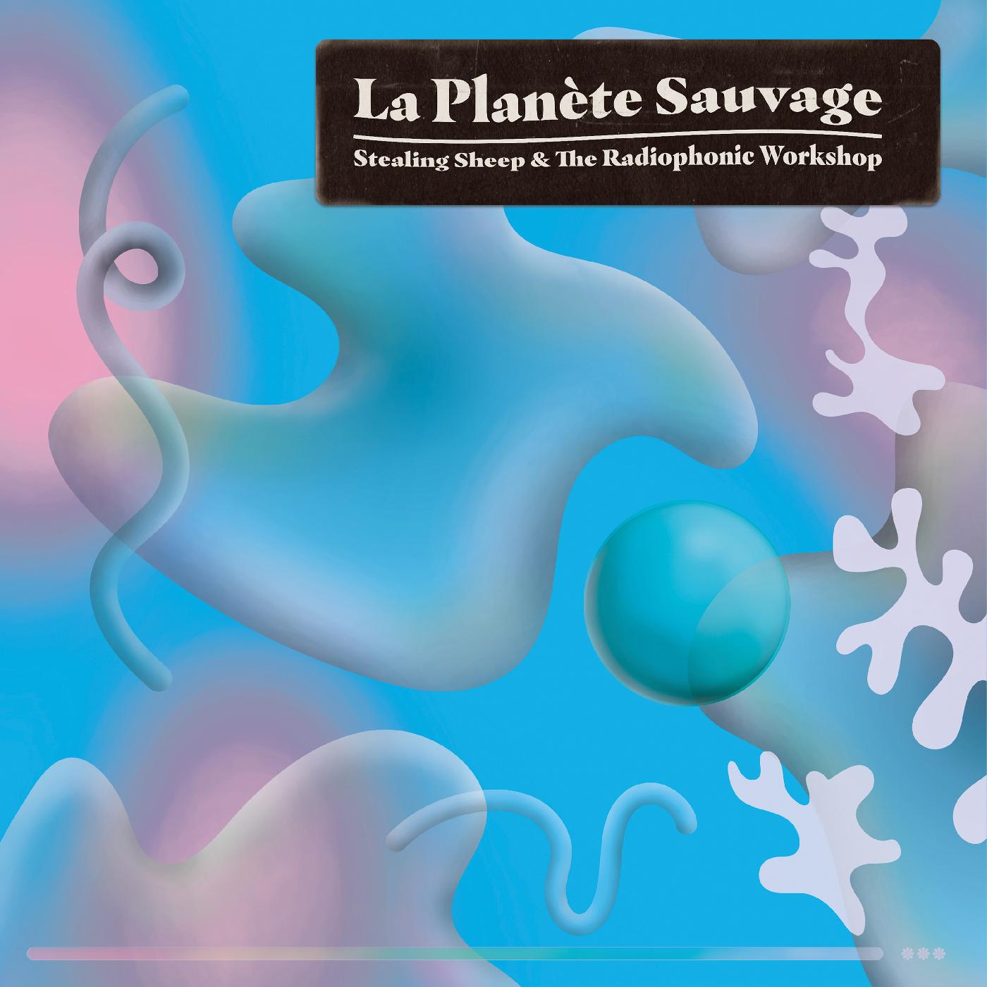 Stealing Sheep and The Radiophonic Workshop La Planete Sauvage