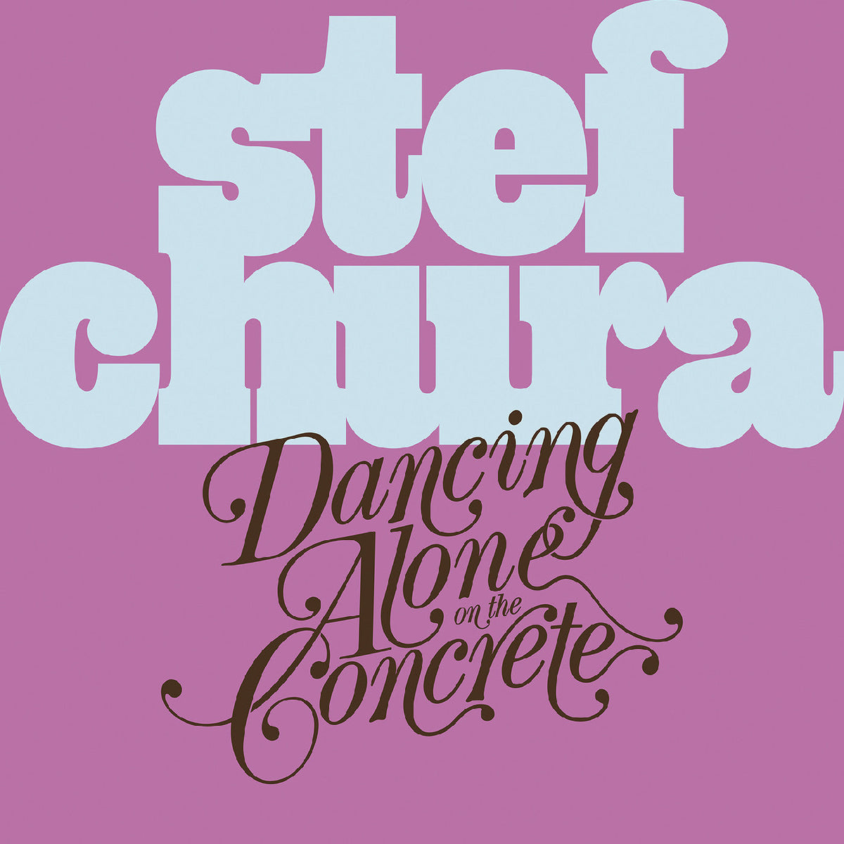 Stef Chura Dancing Alone On The Concrete [Light Blue "Babydoll" Vinyl]