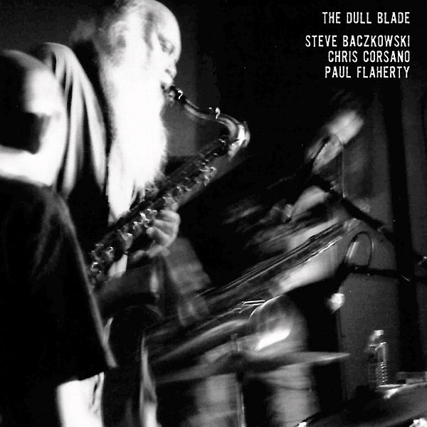 STEVE BACZKOWSKI/CHRIS CORSANO/PAUL FLAHERTY The Dull Blade