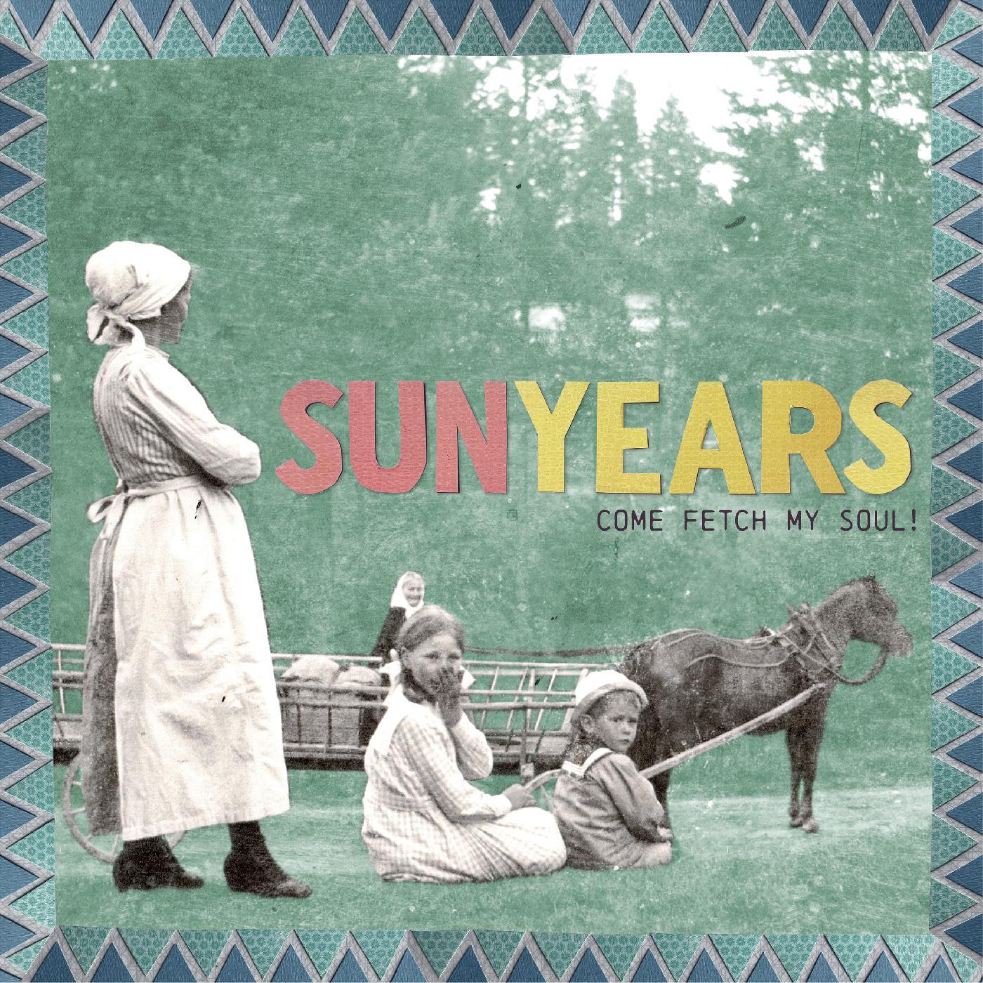 SunYears Come Fetch My Soul!