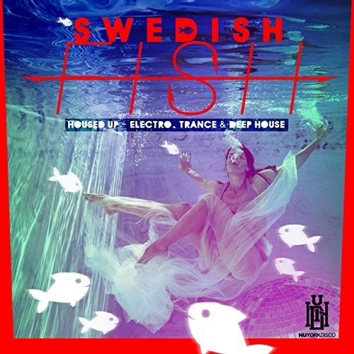 Swedish Fish Housed Up - Electro, Trance & Deep House - CD Album