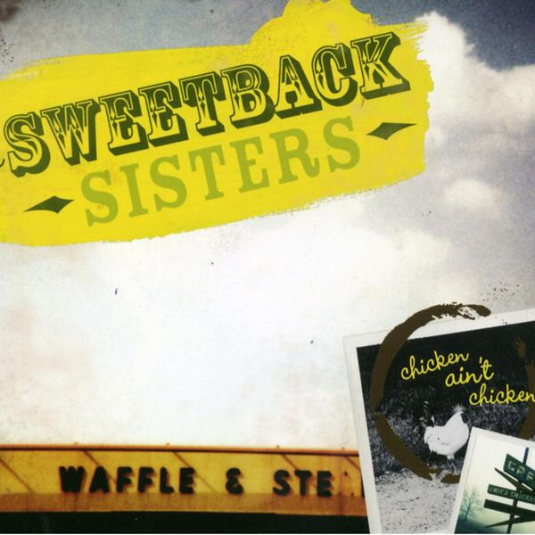 Sweetback Sisters Chicken Ain't Chicken