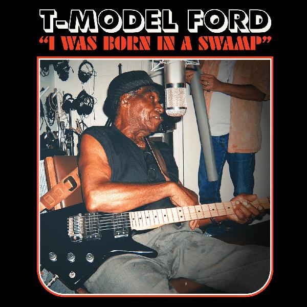 T-Model Ford I Was Born In A Swamp