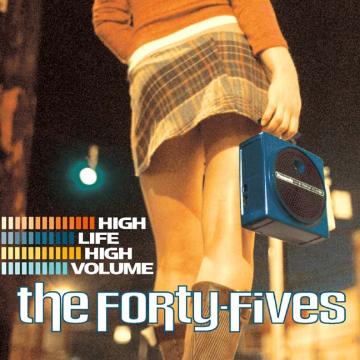 The Forty-Fives High Life High Volume