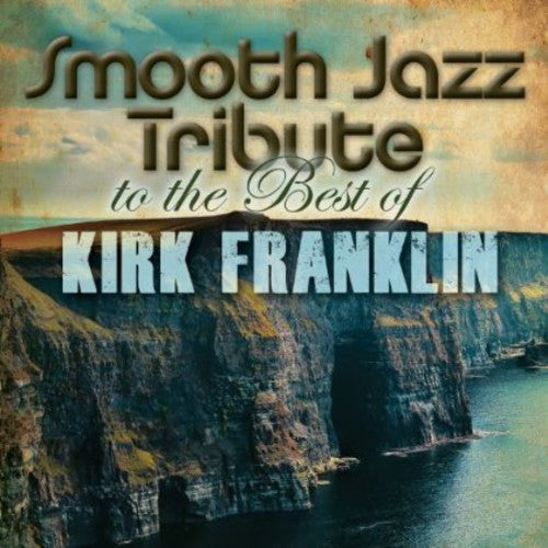 The Smooth Jazz All Stars Smooth Jazz Tribute to Kirk Franklin - CD Album