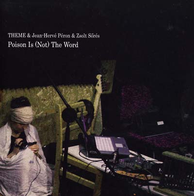 THEME & JEAN-HERVE PERON & ZSOLT SORES Poison Is (Not) the Word