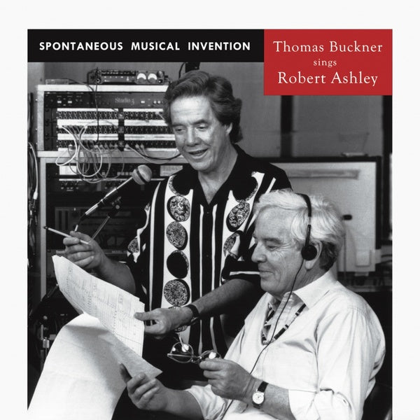 THOMAS BUCKNER SINGS ROBERT ASHLEY Spontaneous Musical Invention