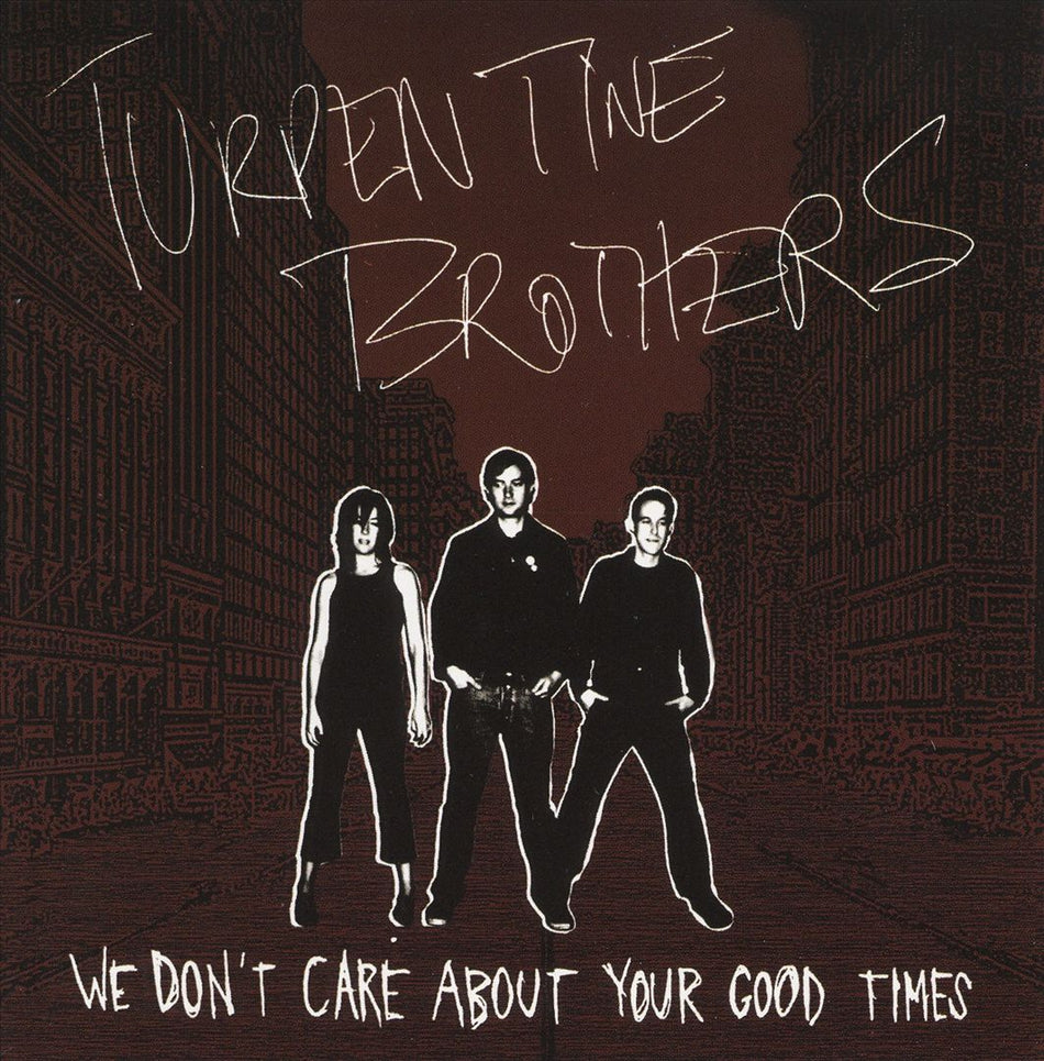 Turpentine Brothers We Don't Care About Your Good Times