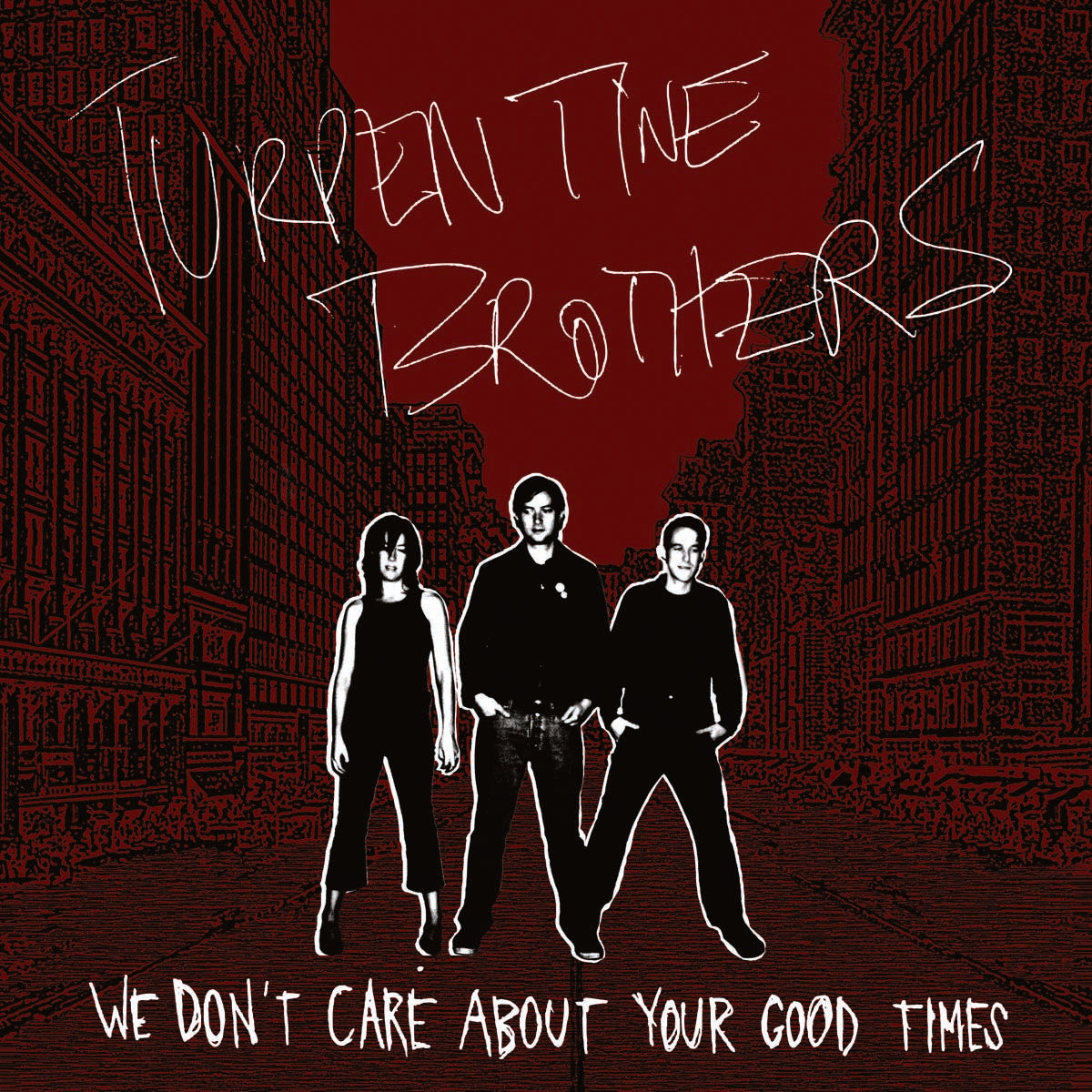 Turpentine Brothers We Don't Care About Your Good Times