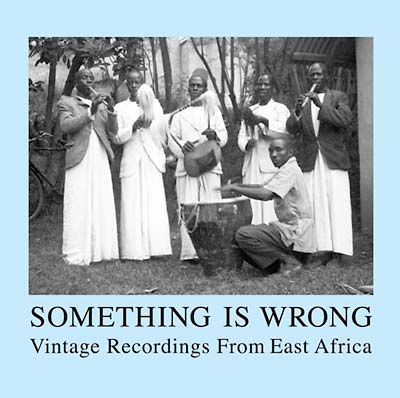 Va Something Is Wrong: Vintage Recordings From East Africa