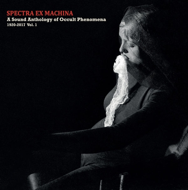 Va Spectra Ex Machina: A Sound Anthology of Occult Phenomena, 1920-2017 Vol.1