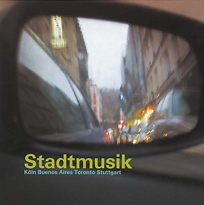 Va Stadtmusik: Köln -- Buenos Aires -- Toronto -- Stuttgart