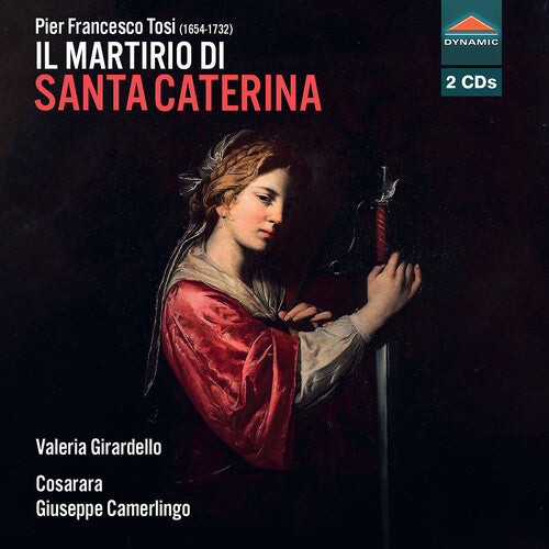 Valeria Girardello Pier Francesco Tosi: Il martirio di Santa Caterina - 2-Disc CD Album