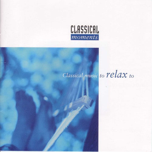 Various Artists Classical Moments to Relax to - CD Album