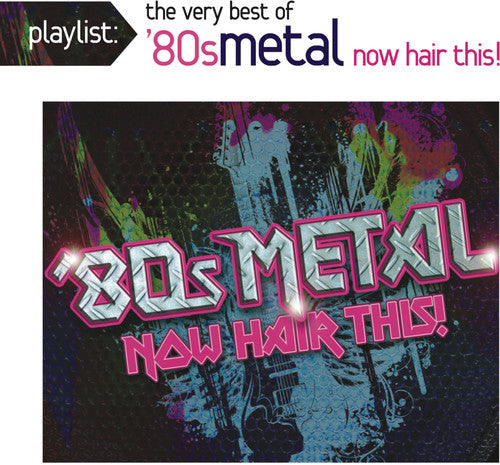 Various Artists Playlist: The Very Best of '80s Metal: Now Hair This! - CD Album