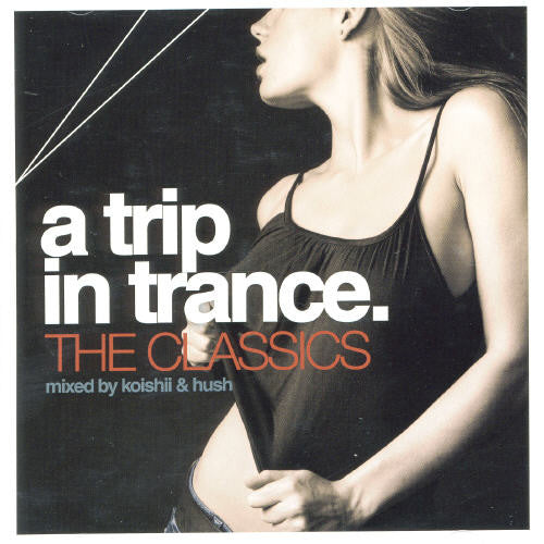 Various Artists Trip In Trance: The Classics Mixed By Koishii & Hush - CD Album