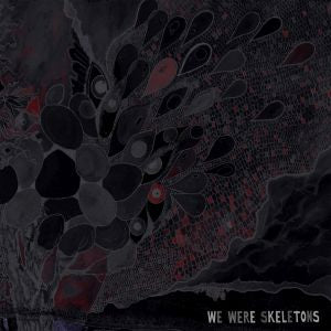 We Were Skeletons We Were Skeletons