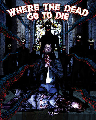 Where the Dead Go to Die Where the Dead Go to Die - Blu-Ray
